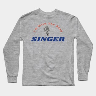 I'm With The Band Singer Funny Vocalist Choir Long Sleeve T-Shirt